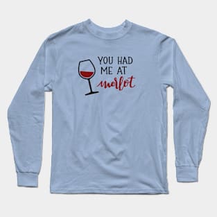 You Had Me at Merlot Long Sleeve T-Shirt